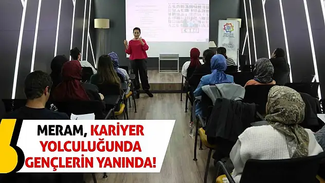 Meram, Kariyer Yolculuğunda Gençlerin Yanında!