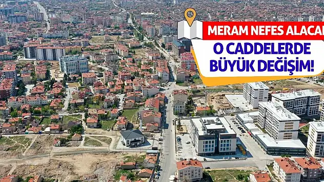 Meram Nefes Alacak: O Caddelerde Büyük Değişim!