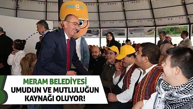 Meram, umudun ve mutluluğun kaynağı oluyor!