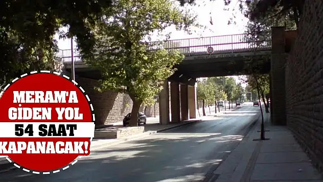 Meram'a giden yol 54 saat kapanacak!