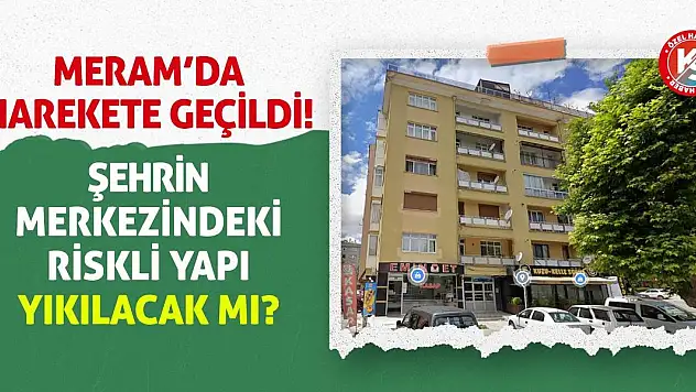 Meram'da Harekete Geçildi! Şehrin Merkezindeki Riskli Yapı Yıkılacak Mı?