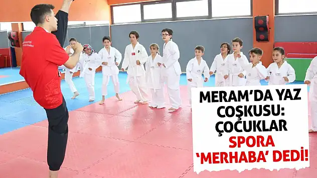 Meram'da Yaz Coşkusu: Çocuklar Spora 'Merhaba' Dedi!