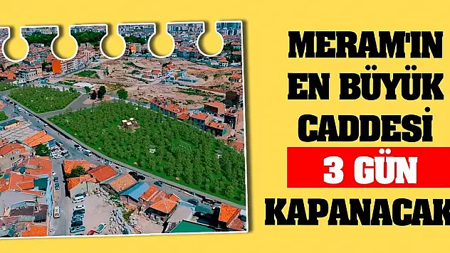 Meram'ın en büyük caddesi 3 gün kapanacak!