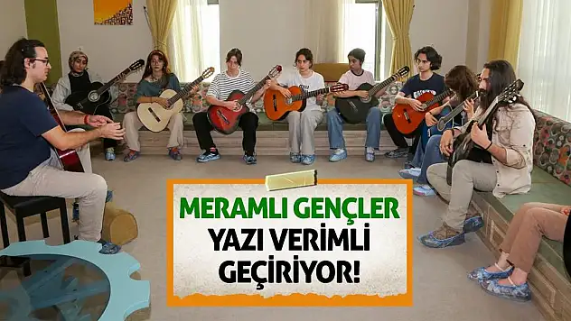 Meramlı Gençler Yazı Verimli Geçiriyor!