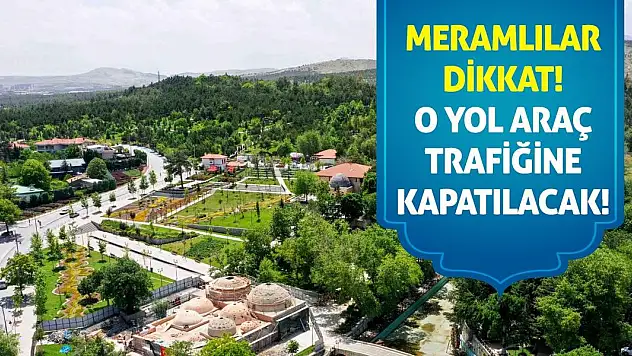 Meramlılar Dikkat! O Yol Araç Trafiğine Kapatılacak