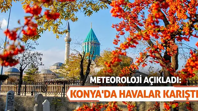 Meteoroloji Açıkladı: Konya'da Havalar Karıştı!