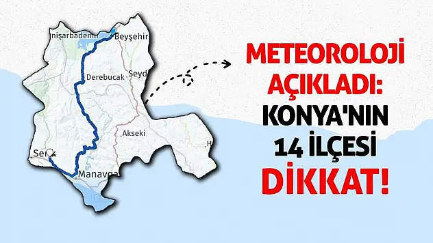 Meteoroloji Açıkladı: Konya'nın 14 İlçesi Dikkat!