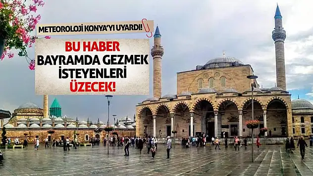 Meteoroloji Konya'yı Uyardı! Bu Haber Bayramda Gezmek İsteyenleri Üzecek!
