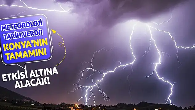 Meteoroloji Tarih Verdi! Konya'nın Tamamını Etkisi Altına Alacak!