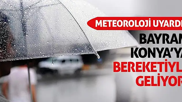 Meteoroloji Uyardı! Bayram Konya'ya Bereketiyle Geliyor!