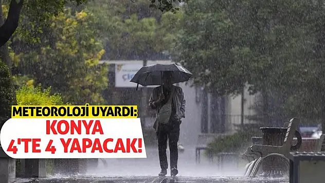 Meteoroloji Uyardı: Konya 4'te 4 Yapacak!