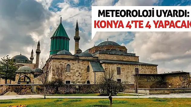 Meteoroloji Uyardı: Konya 4'te 4 Yapacak!