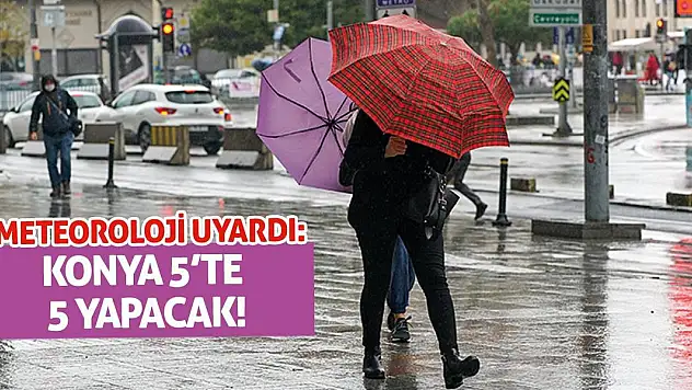 Meteoroloji Uyardı: Konya 5'te 5 Yapacak!