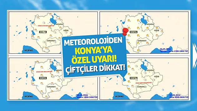 Meteorolojiden Konya'ya Özel Uyarı! Çiftçiler Dikkat!
