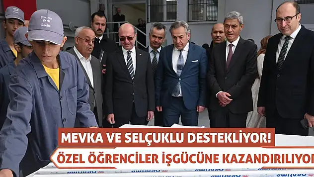 MEVKA Ve Selçuklu Destekliyor! Özel Öğrenciler İşgücüne Kazandırılıyor!