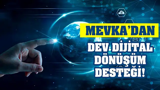 MEVKA'dan dev dijital dönüşüm desteği!