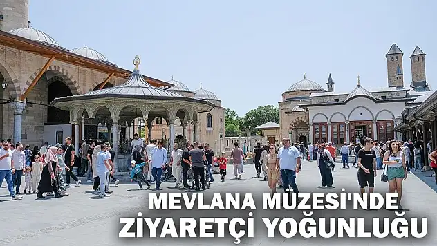 Mevlana Müzesi'nde bayramda ziyaretçi yoğunluğu