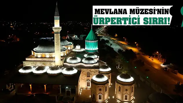 Mevlana Müzesi'nin Ürpertici Sırrı!