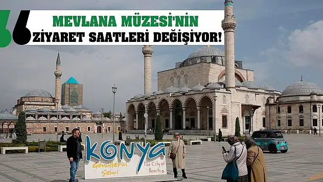 Mevlana Müzesi'nin Ziyaret Saatleri Değişiyor!
