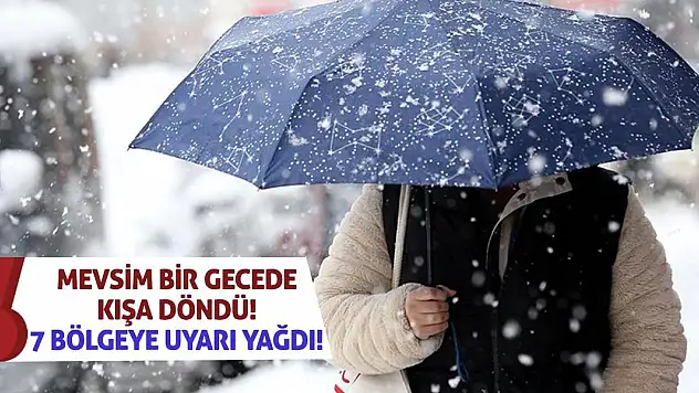 Mevsim Bir Gecede Kışa Döndü! 7 Bölgeye Uyarı Yağdı!