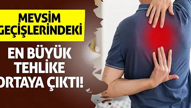 Mevsim geçişlerindeki en büyük tehlike ortaya çıktı!