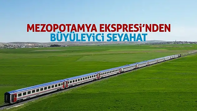 Mezopotamya Ekspresi'nden Büyüleyici Seyahat