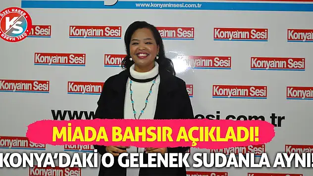 Miada Bahsır Açıkladı: Konya'daki O Gelenek Sudanla Aynı!