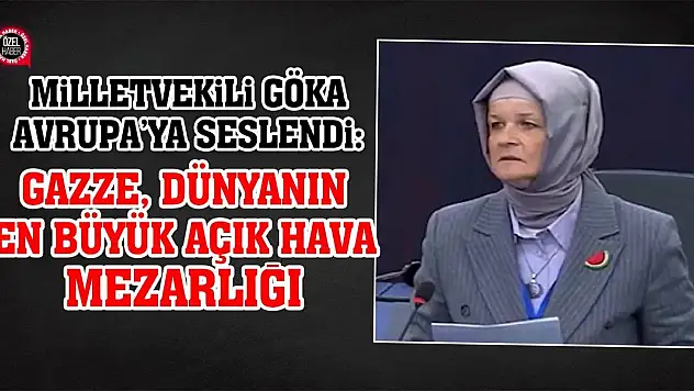 Milletvekili Göka Avrupa'ya Seslendi: Gazze En Büyük Açık Hava Mezarlığı
