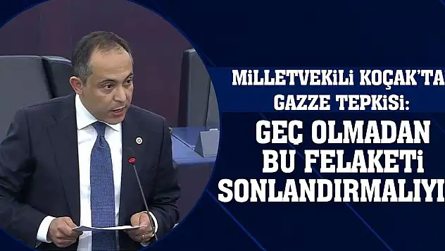 Milletvekili KOÇAK: Geç Olmadan Bu Felaketi Sonlandırmalıyız