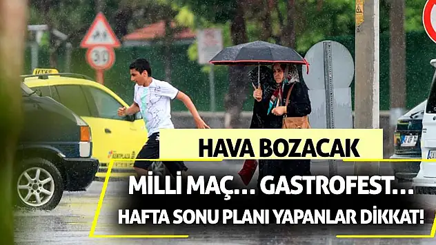 Milli maç… Gastrofest… Hafta sonu planı yapanlar dikkat! Hava bozacak