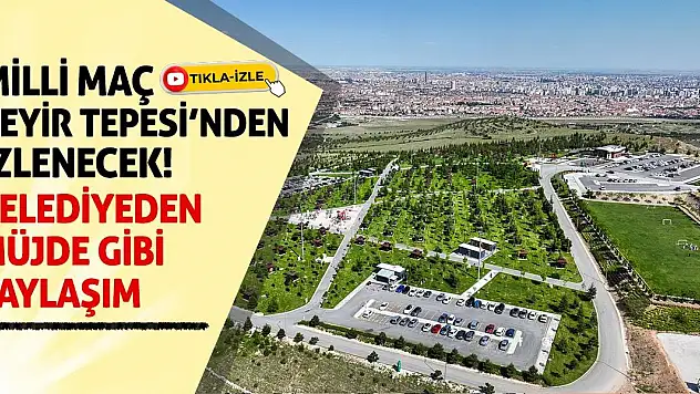 Milli Maç Seyir Tepesi'nden İzlenecek! Belediyeden Müjde Gibi Paylaşım