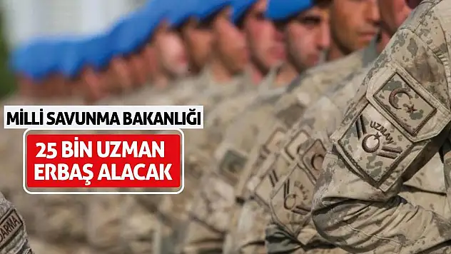 Milli Savunma Bakanlığı 25 Bin Uzman Erbaş Alacak!