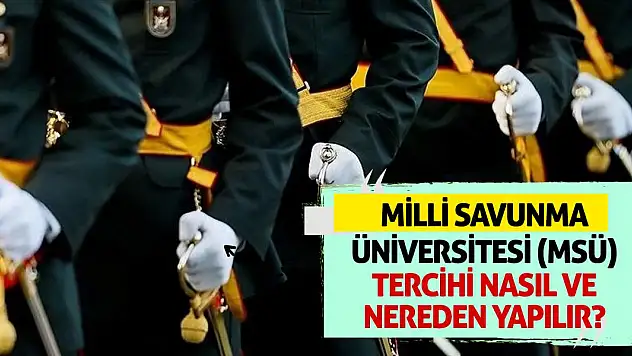 Milli Savunma Üniversitesi MSÜ Tercihi Nasıl Ve Nereden Yapılır?