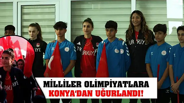 Milliler Olimpiyatlara Konya'dan Uğurlandı!