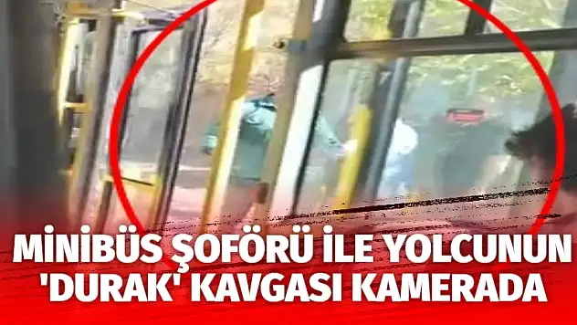 Minibüs şoförü ile yolcunun 'durak' kavgası kamerada