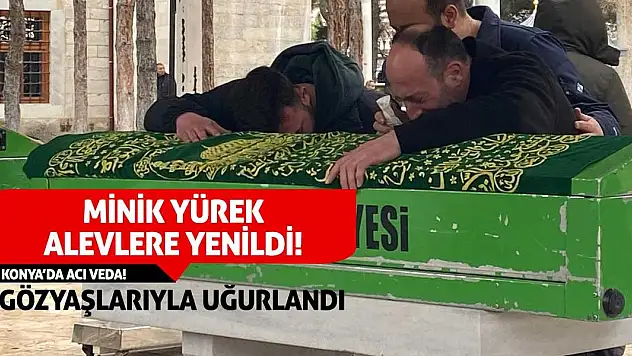 Minik Yürek Alevlere Yenildi: Gözyaşlarıyla Uğurlandı