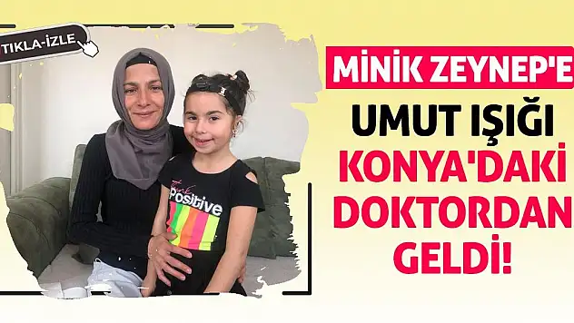 Minik Zeynep'e Umut Işığı Konya'daki Doktordan Geldi!