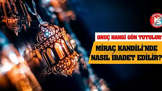 Miraç Kandili'nde Nasıl İbadet Edilir? Oruç Hangi Gün Tutulur?