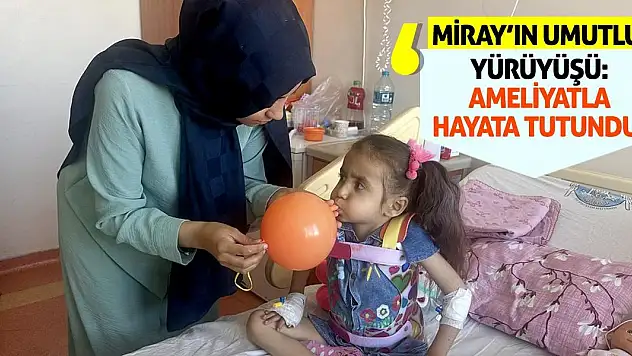 Miray'ın Umutlu Yürüyüşü: Ameliyatla Hayata Tutundu!