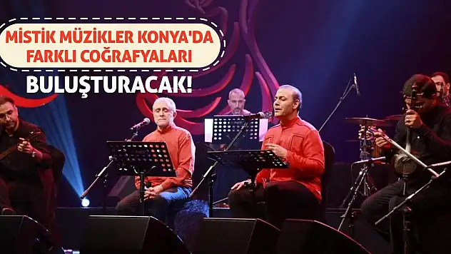 Mistik Müzikler Konya'da Farklı Coğrafyaları Buluşturacak!