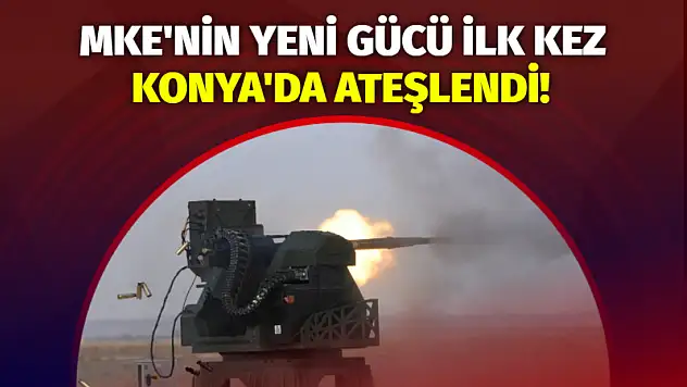 MKE'nin Yeni Gücü İlk Kez Konya'da Ateşlendi!