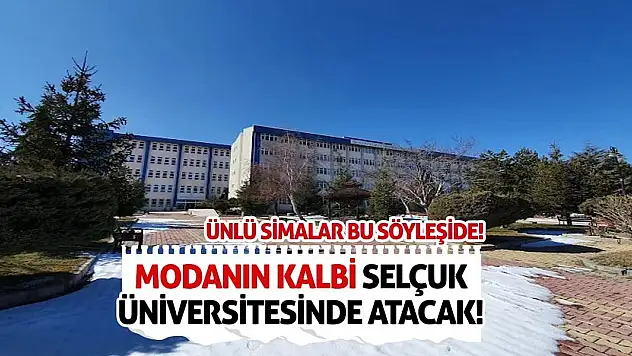 Modanın kalbi Selçuk Üniversitesinde atacak! Ünlü simalar bu söyleşide!