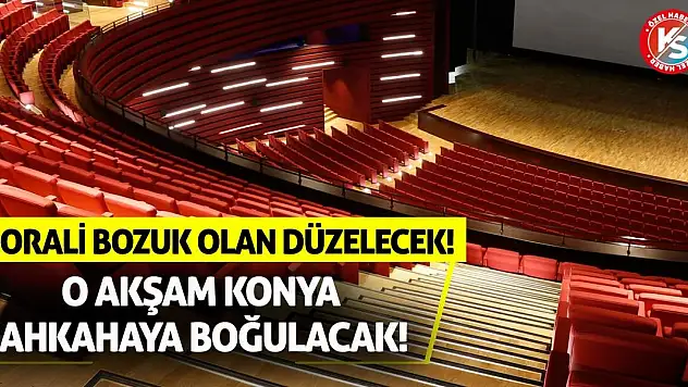 Morali Bozuk Olan Düzelecek! O Akşam Konya Kahkahaya Boğulacak!