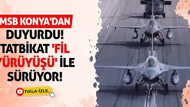 MSB Konya'dan Duyurdu! Tatbikat 'Fil Yürüyüşü' İle Sürüyor!
