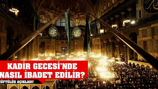 Müftülük Açıkladı! Kadir Gecesi'nde Nasıl İbadet Edilir?