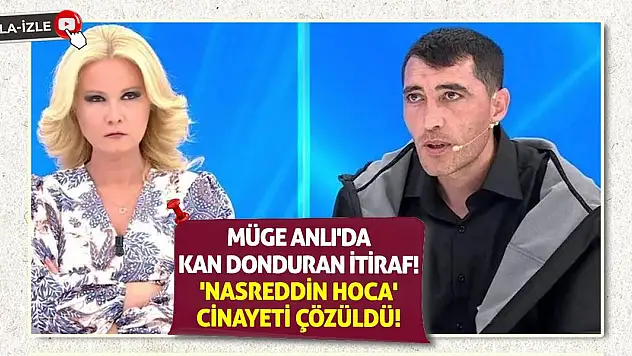 Müge Anlı'da Kan Donduran İtiraf! 'Nasreddin Hoca' Cinayeti Çözüldü!