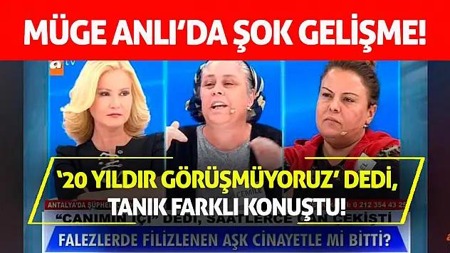 Müge Anlı'da Şok Gelişme! '20 Yıldır Görüşmüyoruz' Dedi, Tanık Farklı Konuştu!