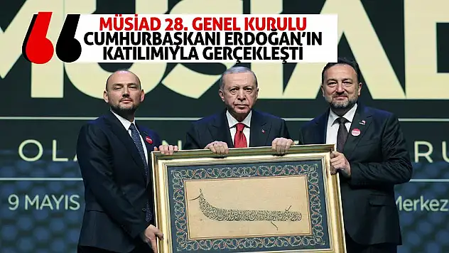 MÜSİAD 28. Genel Kurulu Cumhurbaşkanı Erdoğan'ın Katılımıyla Gerçekleşti