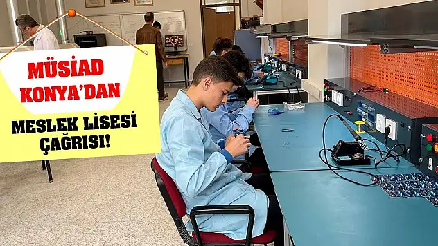 MÜSİAD Konya'dan Meslek Lisesi Çağrısı!