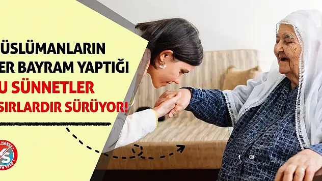 Müslümanların her bayram yaptığı bu sünnetler asırlardır sürüyor!